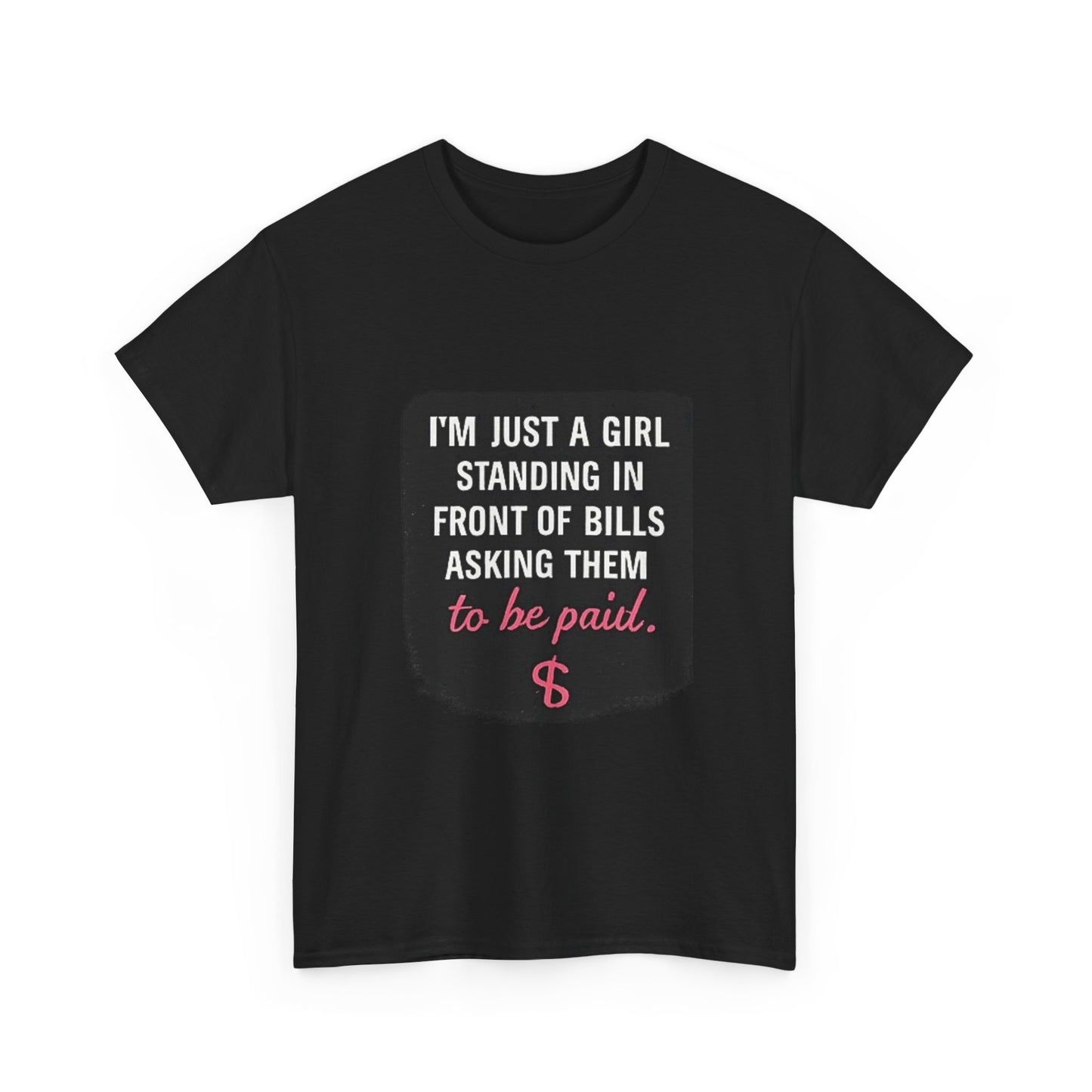FIYRE I'm Just A Girl Standing In Front Of Bills Asking Them To Be Paid T‑Shirt