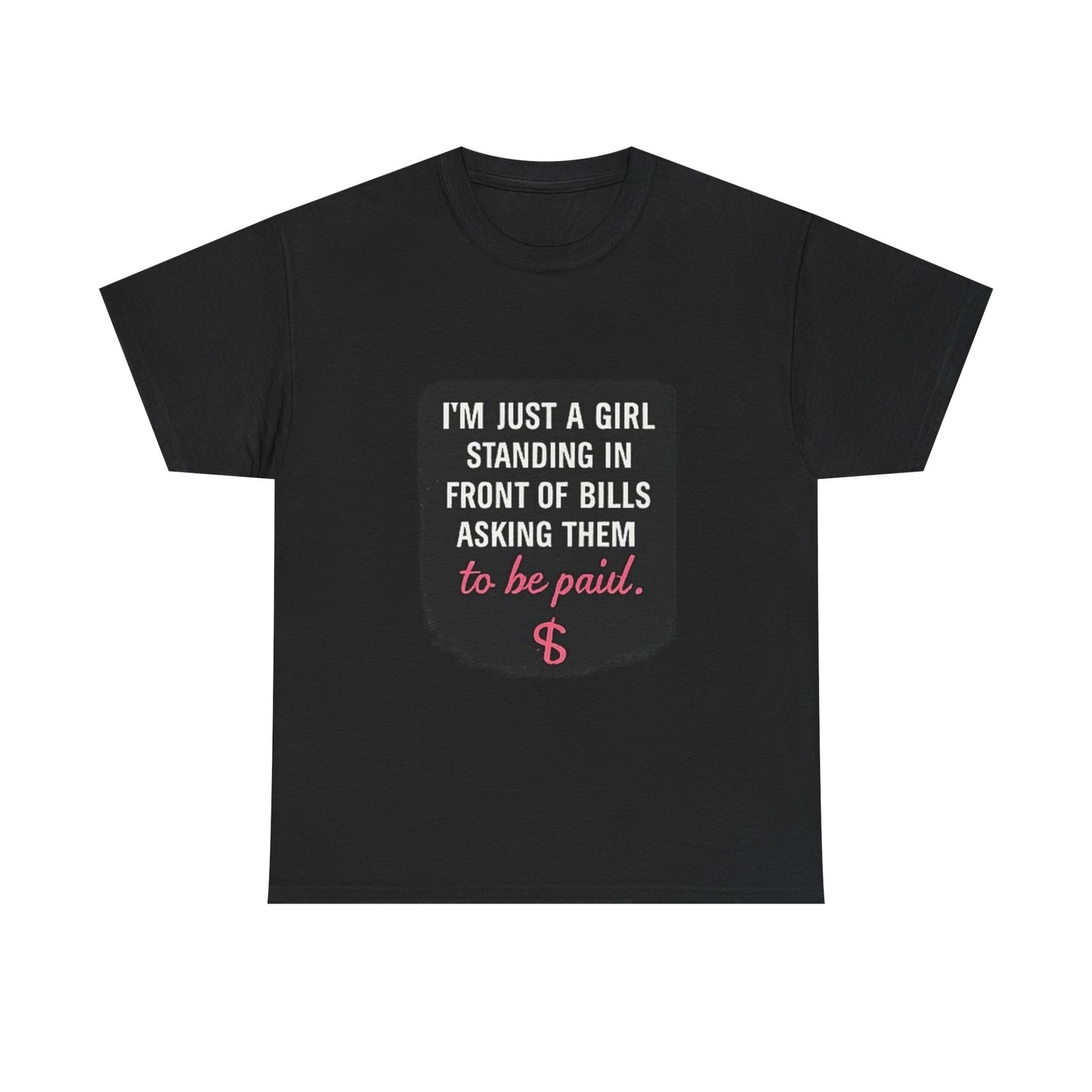 FIYRE I'm Just A Girl Standing In Front Of Bills Asking Them To Be Paid T‑Shirt