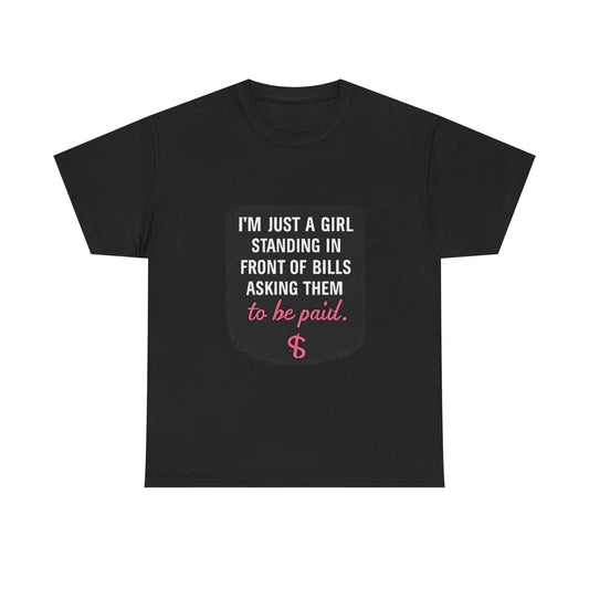 FIYRE I'm Just A Girl Standing In Front Of Bills Asking Them To Be Paid T‑Shirt