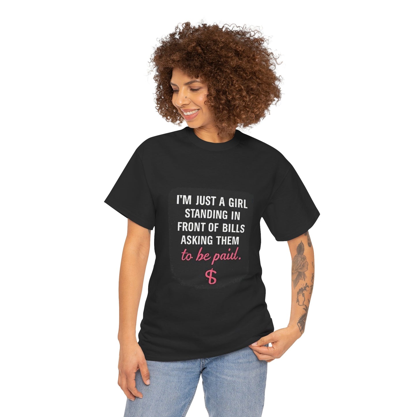FIYRE I'm Just A Girl Standing In Front Of Bills Asking Them To Be Paid T‑Shirt